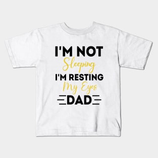 I'm Not Sleeping I'm Resting My Eyes - for best dad or Men Father Humor Kids T-Shirt